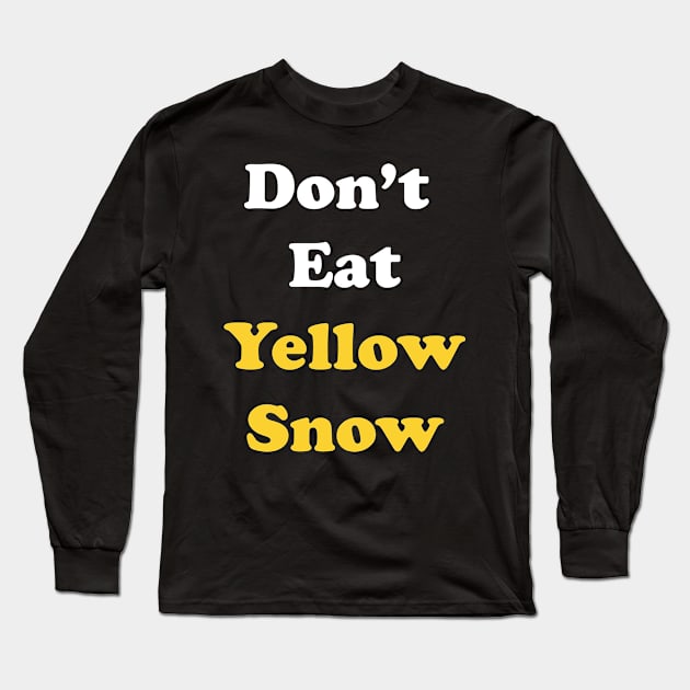 Don't Eat Yellow Snow Long Sleeve T-Shirt by DreamPassion